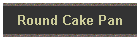 Round Cake Pan